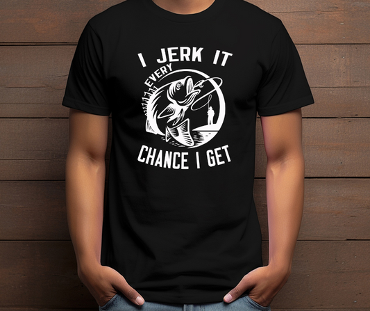 Men's I Jerk It Every Chance I Get fishing T-shirt